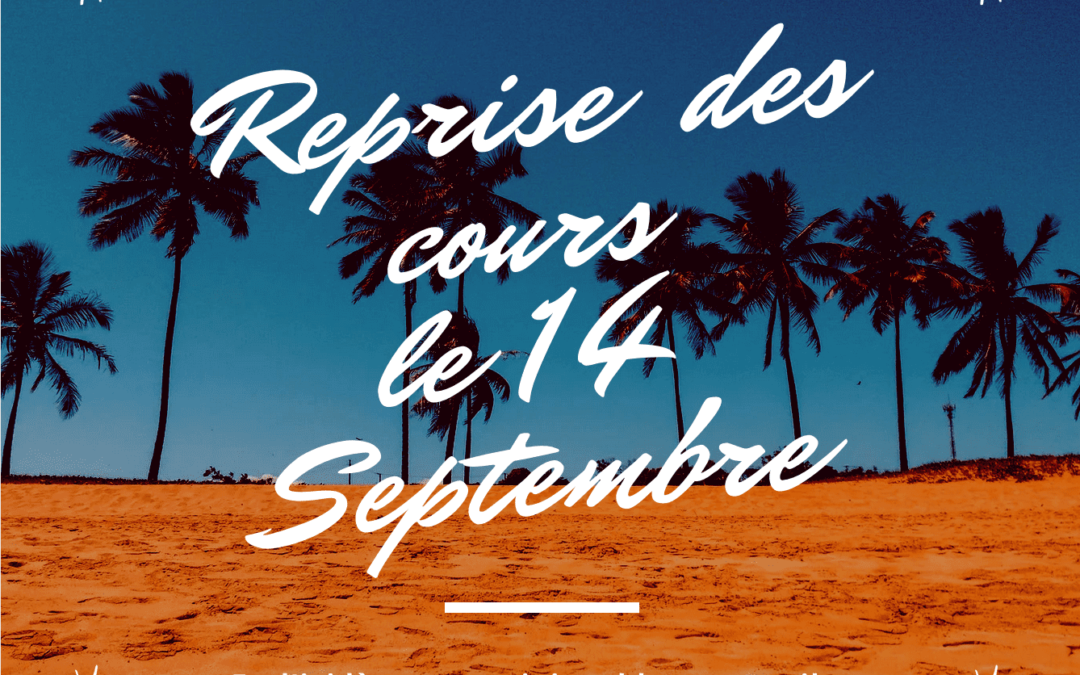 Reprise des cours le 13 Septembre !!